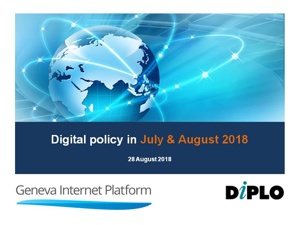 Internet governance in July and August 2018 1 Internet governance in July and August 2018